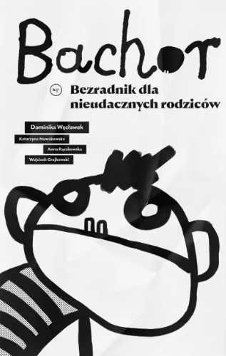 Bachor. Bezradnik dla nieudacznych rodziców - praca zbiorowa