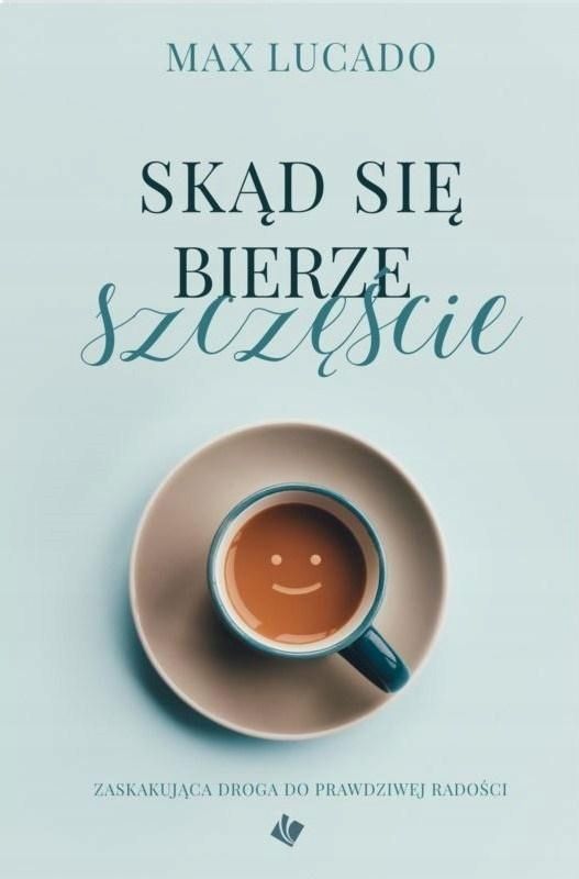 Skąd Bierze Się Szczęście, Max Lucado