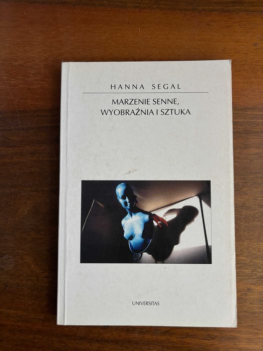 Hanna Segal  Marzenie senne, wyobraźnia i sztuka