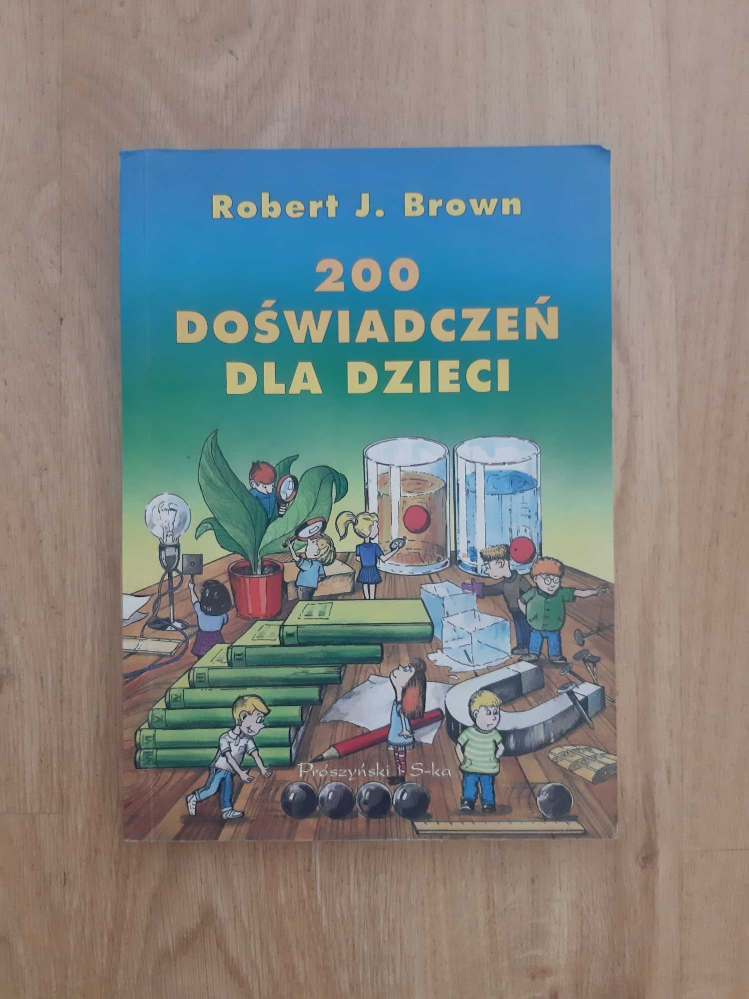 200 Doświadczeń Dla Dzieci Robert J. Brown