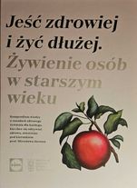Książka "Jeść zdrowiej i żyć dłużej-żywienie osób w starszym wieku"