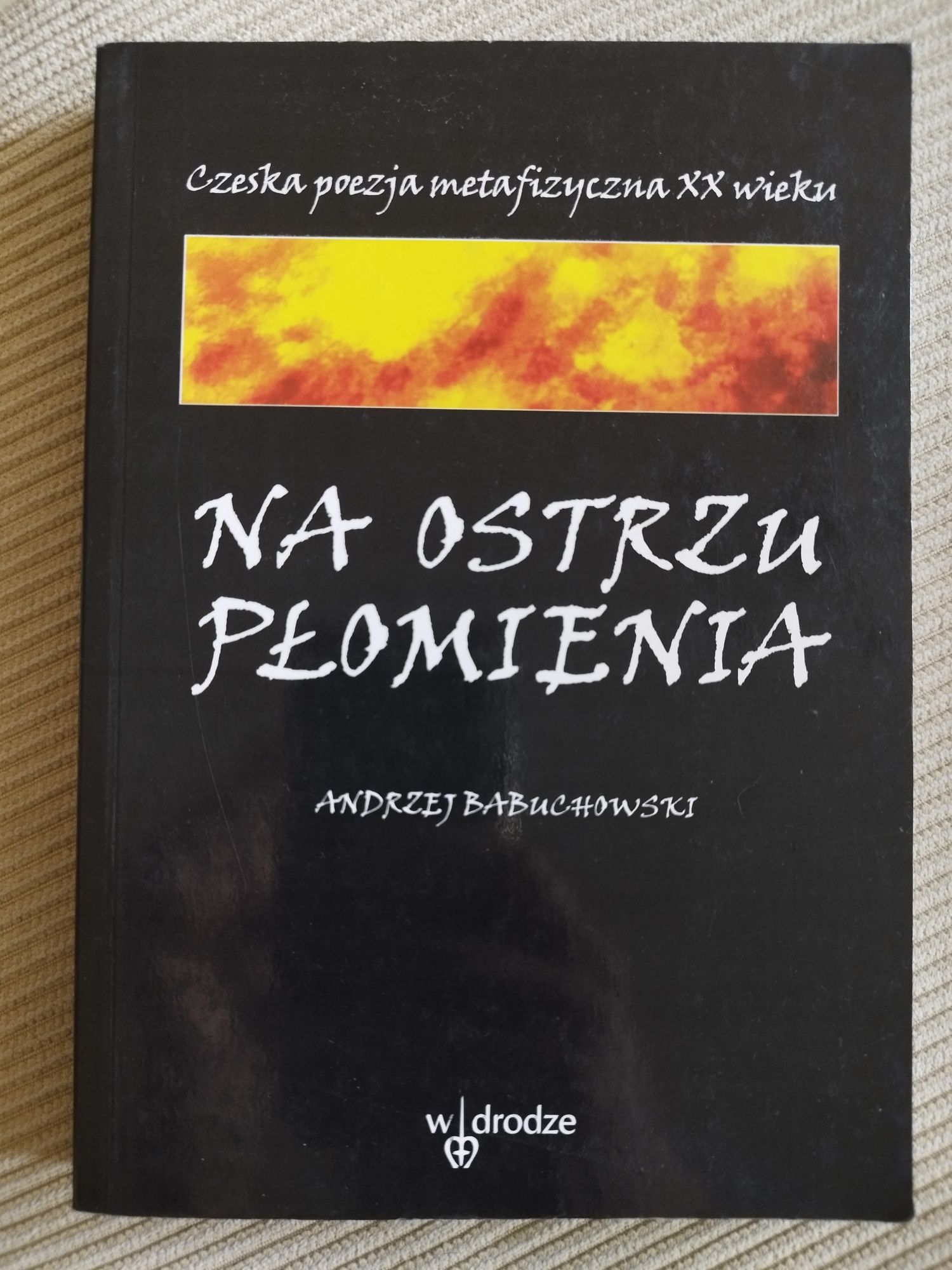 Czeska poezja metafizyczna XX wieku Na ostrzu płomienia