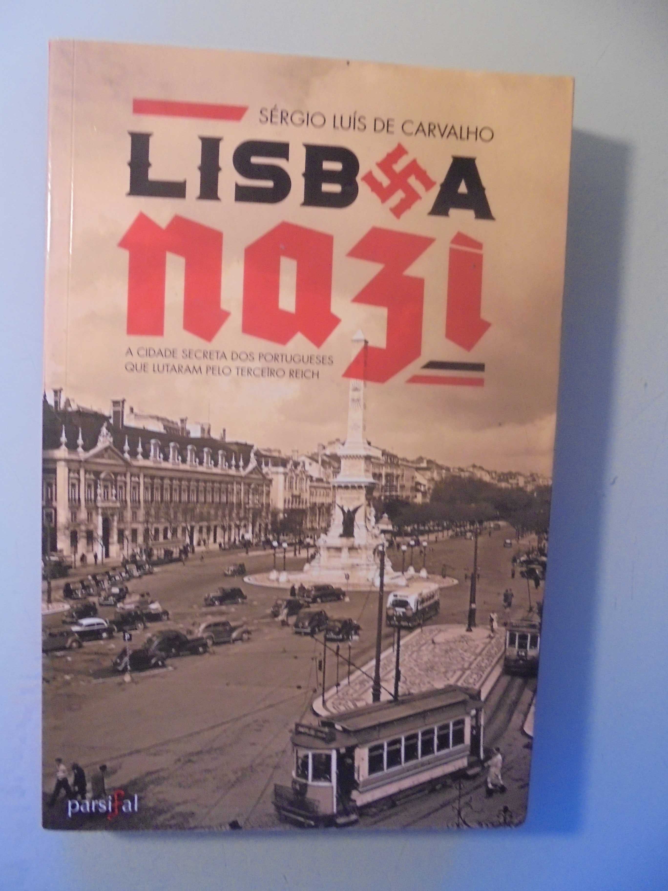 Carvalho (Sérgio Luís de);Lisboa Nazi-A Cidade Secreta dos Portugueses