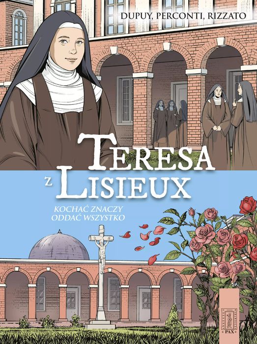 Teresa z Lisieux. Kochać znaczy oddać wszystko. PAX