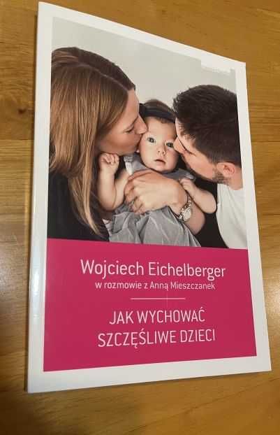 Książka Jak wychować szczęśliwe dziecko - Wojciech Eichelberger