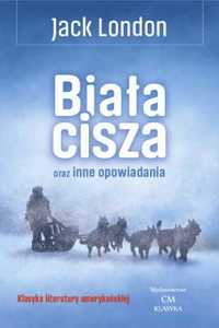 Biała cisza oraz inne opowiadania - Jack London