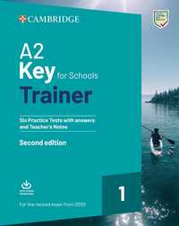 A2 Key for Schools Trainer 1. Six Practice Tests with Answers