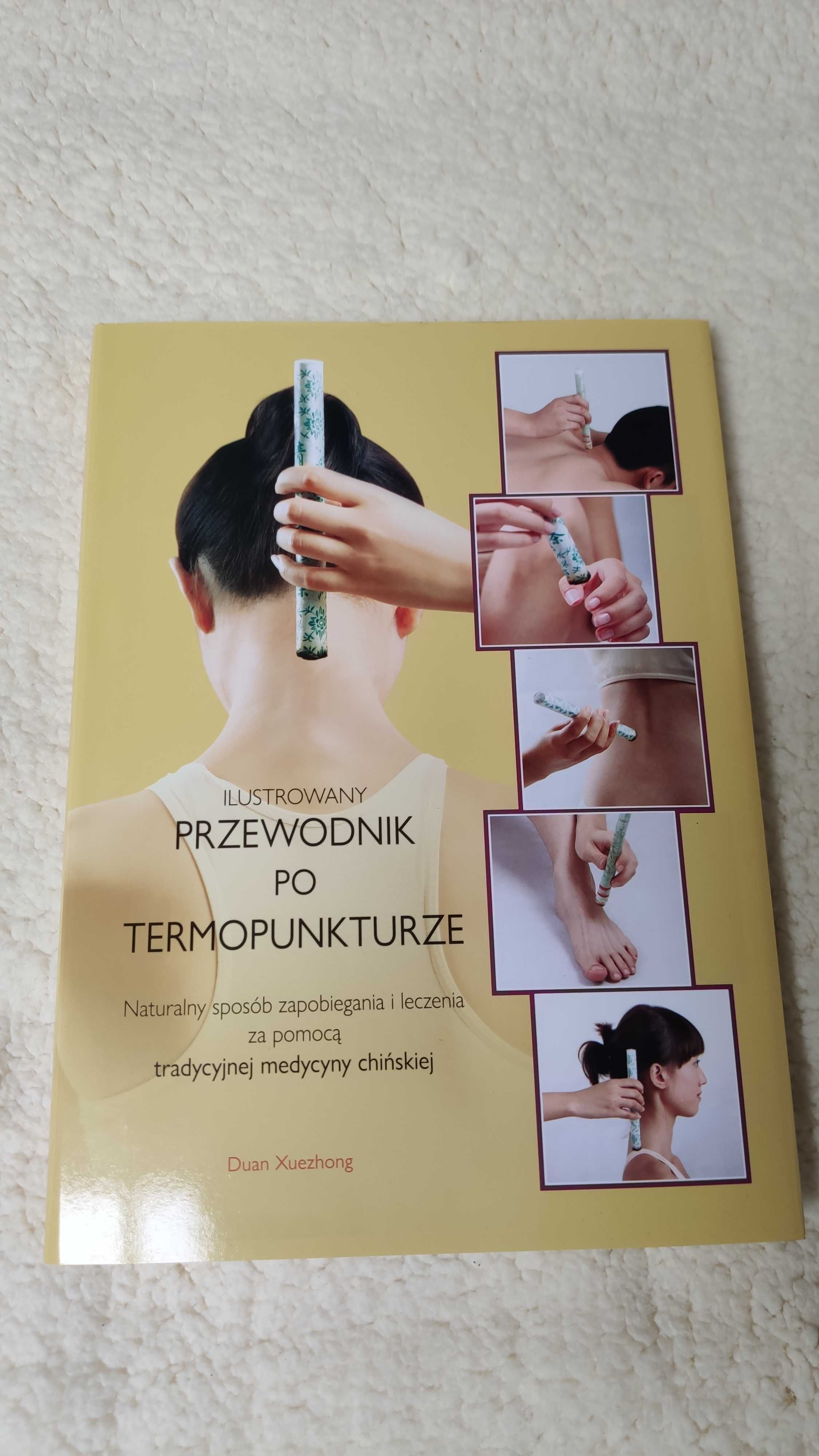 Ilustrowany Przewodnik po termopunkturze medycyny chińskiej. Nowa.