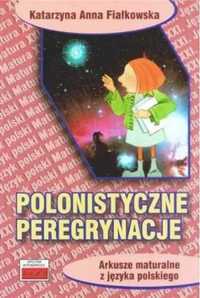 Polonistyczne peregrynacje. Arkusze maturalne... - Anna Katarzyna Fia