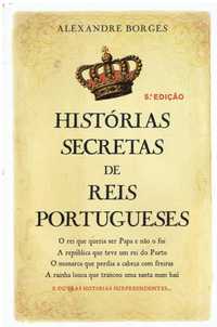 13755

Histórias Secretas de Reis Portugueses
de Alexandre Borges