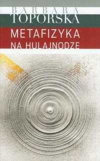 Metafizyka Na Hulajnodze, Barbara Toporska