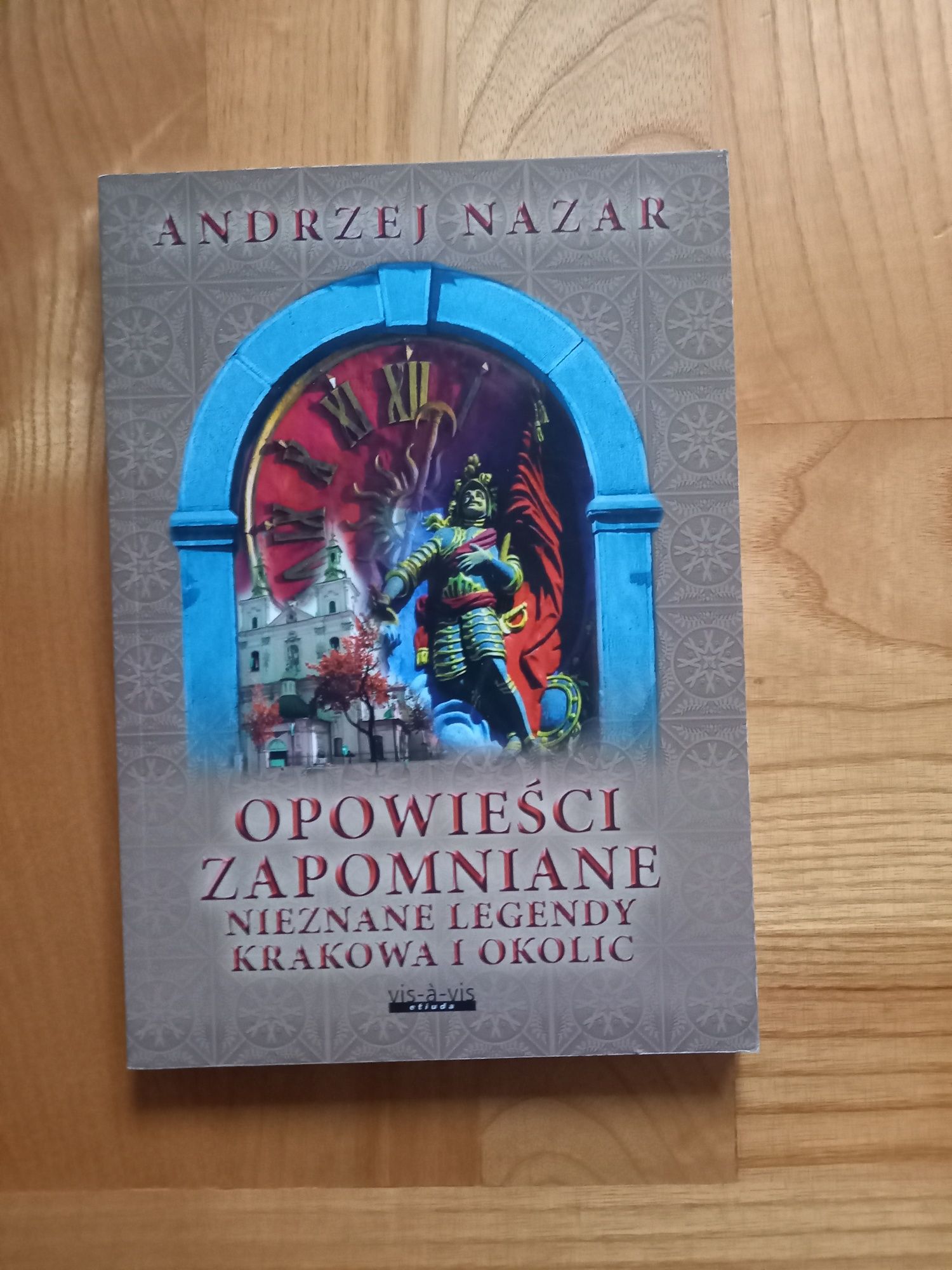 "Opowieści zapomniane. Nieznane legendy Krakowa i okolic" Andrzej Naza