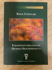 Paradygmat ekologiczny Henryka Skolimowskiego. Rafał Czekalski