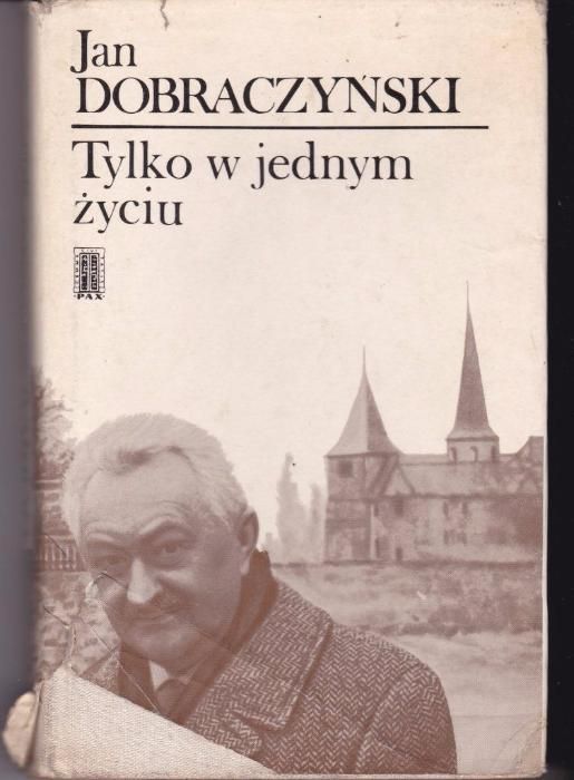 Tylko w jednym życiu. Jan Dobraczyński