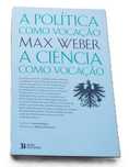 A Política Como Vocação, A Ciência Como Vocação, de Max Weber