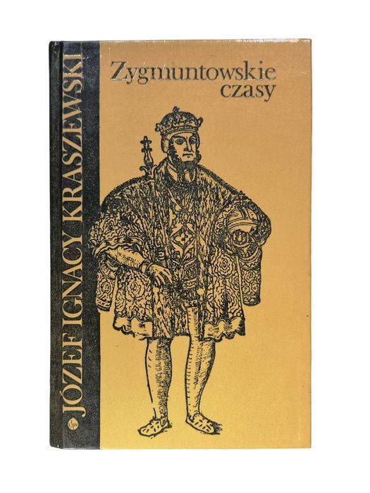 Zygmuntowskie Czasy - Józef Ignacy Kraszewski
