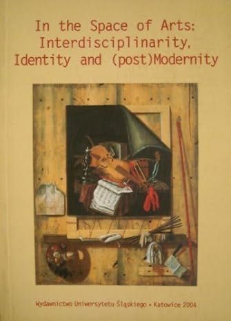 In the Space of Arts Interdisciplinarity, Identity and (Post)Modernity