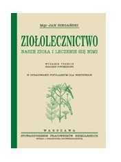 Ziołolecznictwo Nasze zioła i leczenie się nimi mgr Jan Biegański