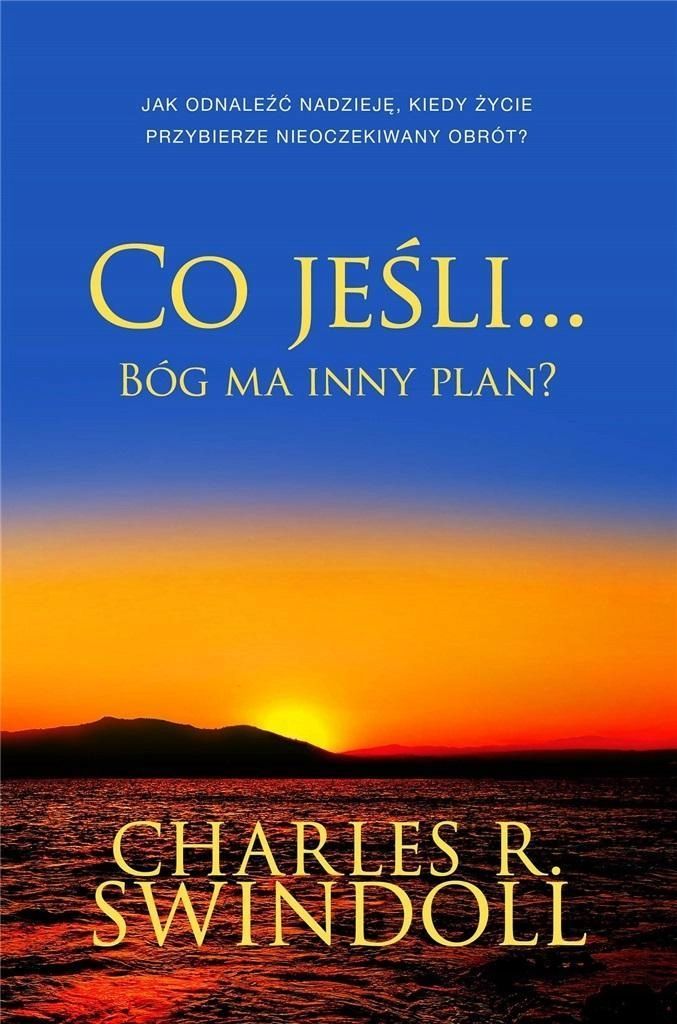 Co Jeśli. Bóg Ma Inny Plan?, Charles R. Swindoll