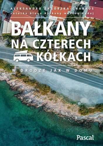 Bałkany na czterech kółkach - A. Zagórska-Chabros