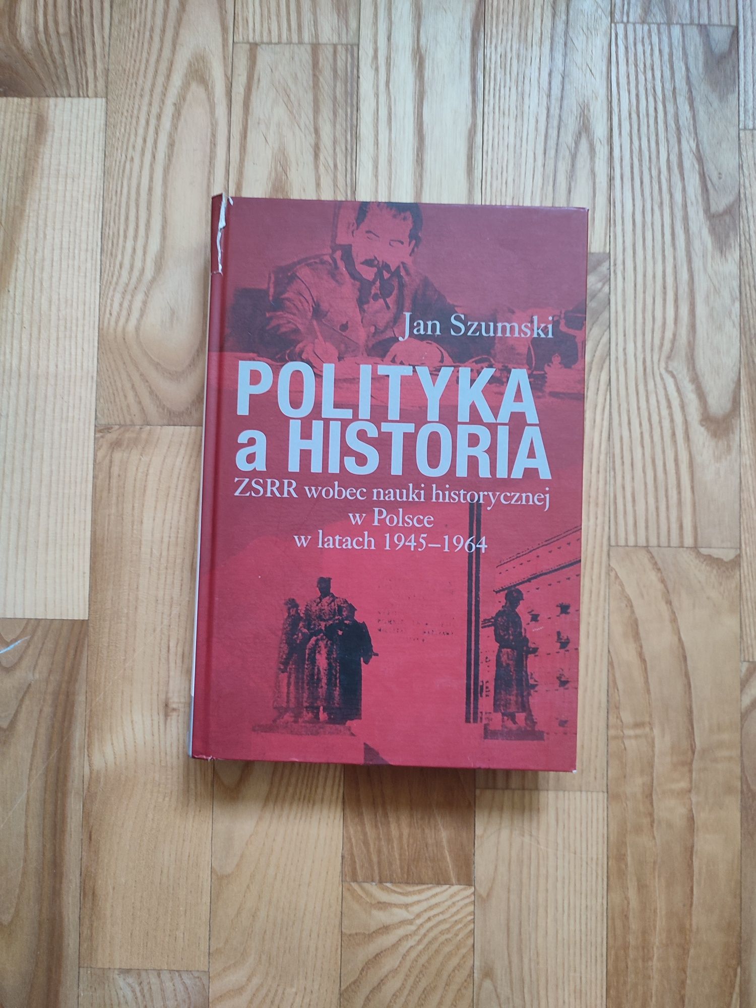 Polityka a historia. ZSRR wobec nauki historycznej w Polsce Szumski