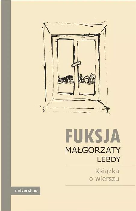 Fuksja Małgorzaty Lebdy. Książka o wierszu. Universitas