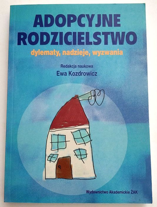 Adopcyjne rodzicielstwo Dylematy, nadzieje, wyzwania, Kozdrowicz, NOWA