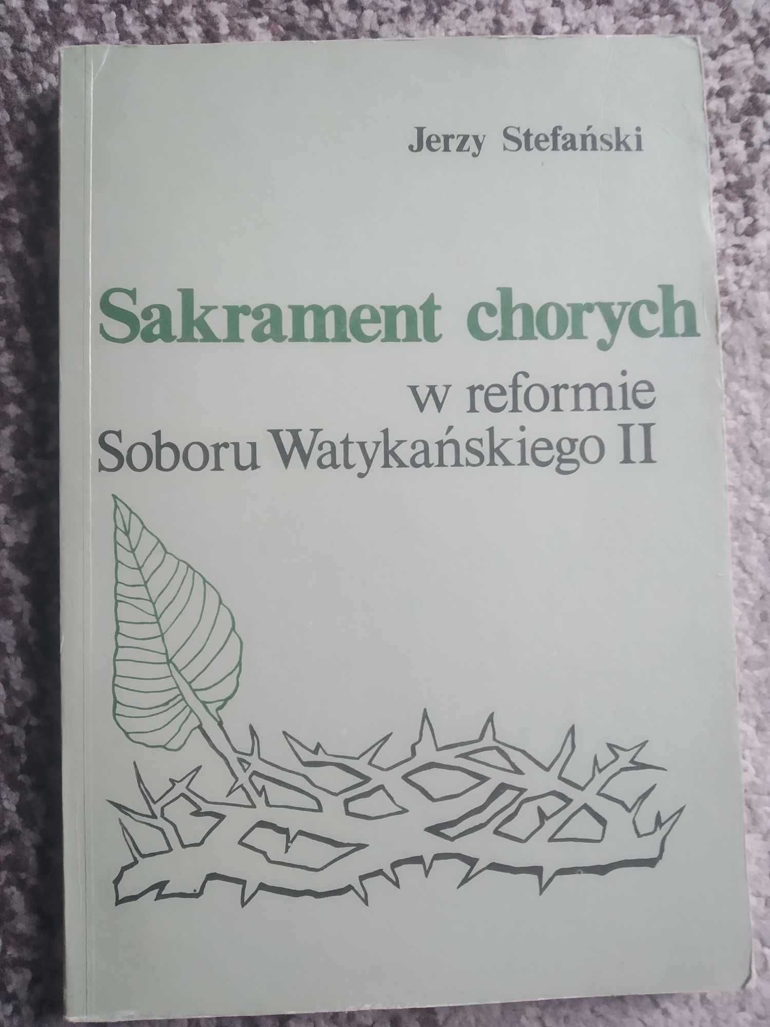 Sakrament chorych w reformie Soboru Watykańskiego II Jerzy Stefański