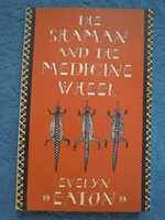 "The Shaman And The Medicine Wheel" Ewelyn Eaton