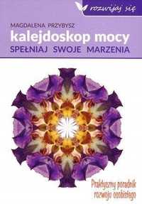 Kalejdoskop Mocy. Spełnij Swoje Marzenia