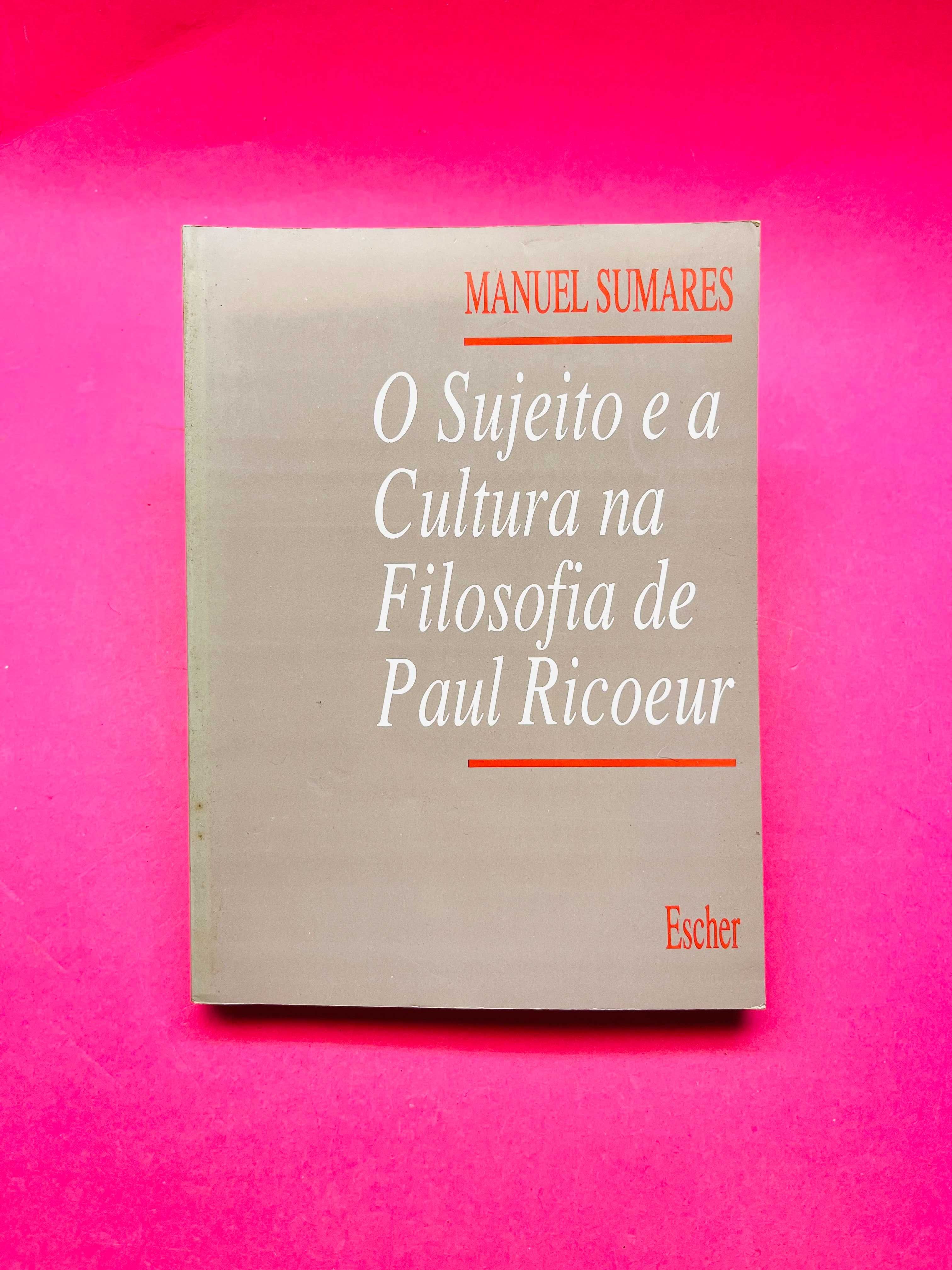O Sujeito e a Cultura na Filosofia de Paul Ricoeur - Manuel Sumares