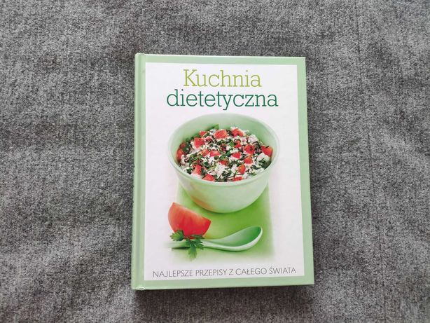 Kuchnia dietetyczna. Książka kucharska z przepisami