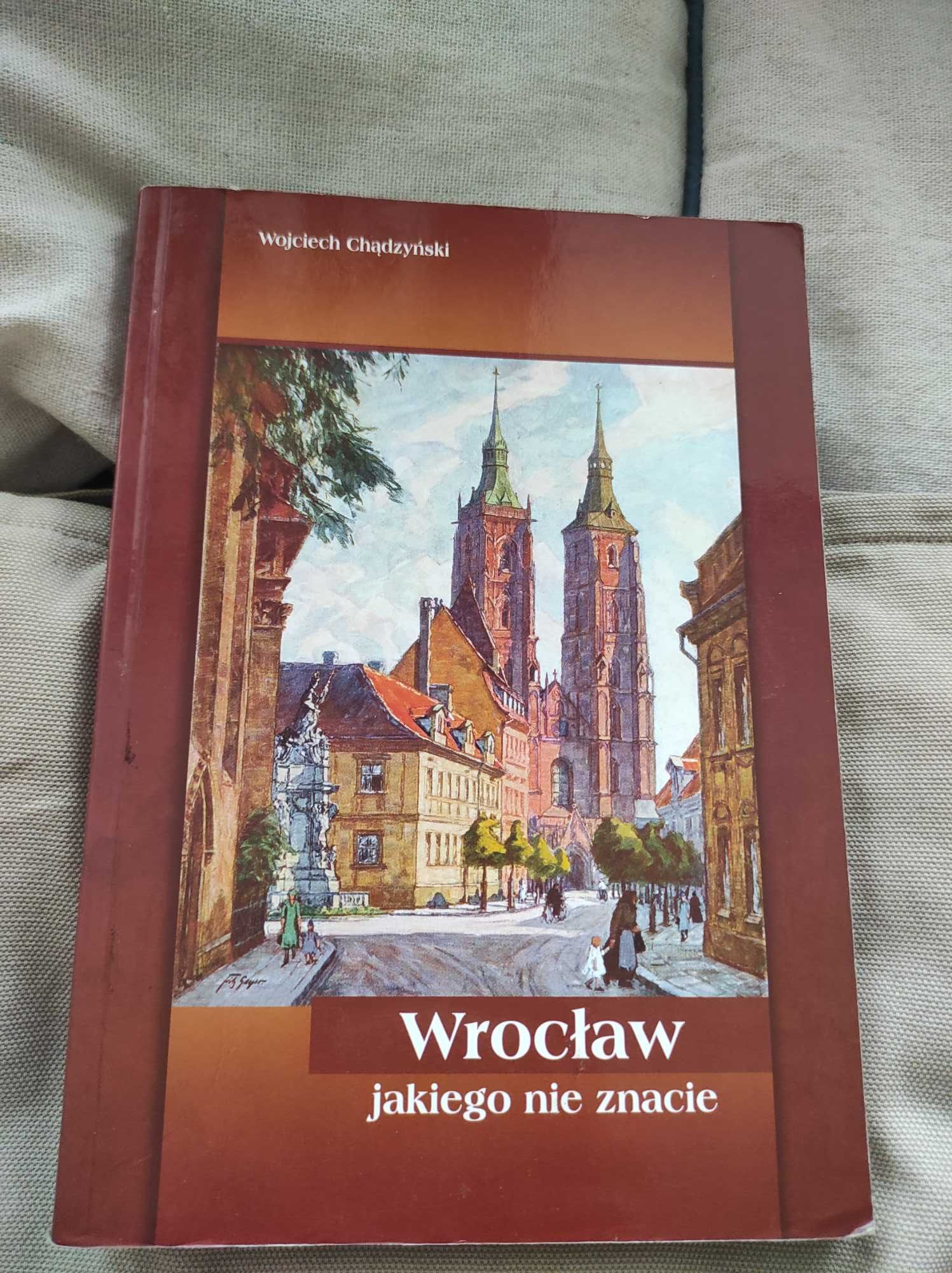 Wojciech Chądzyński Wrocław, jakiego nie znacie!