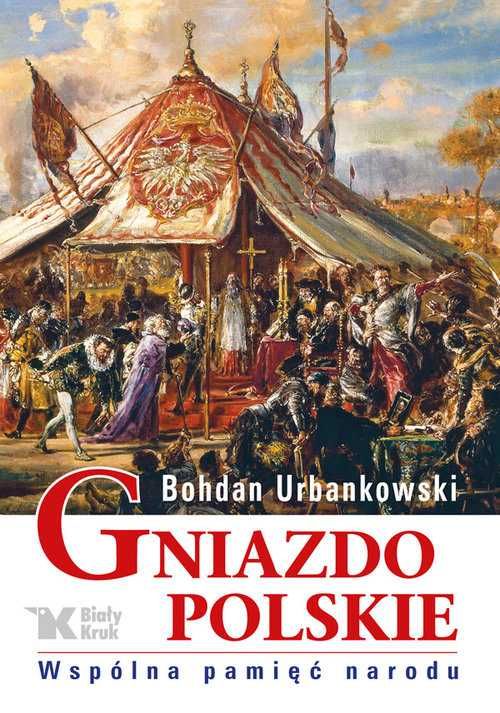 Gniazdo Polskie. Wspólna pamięć narodu 
Autor: Urbankowski Bohdan