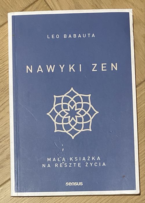 Leo Babauta- Nawyki zen. Mała książka na resztę życia
