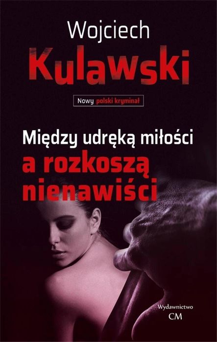 Między udręką miłości a rozkoszą nienawiści Wydawnictwo CM