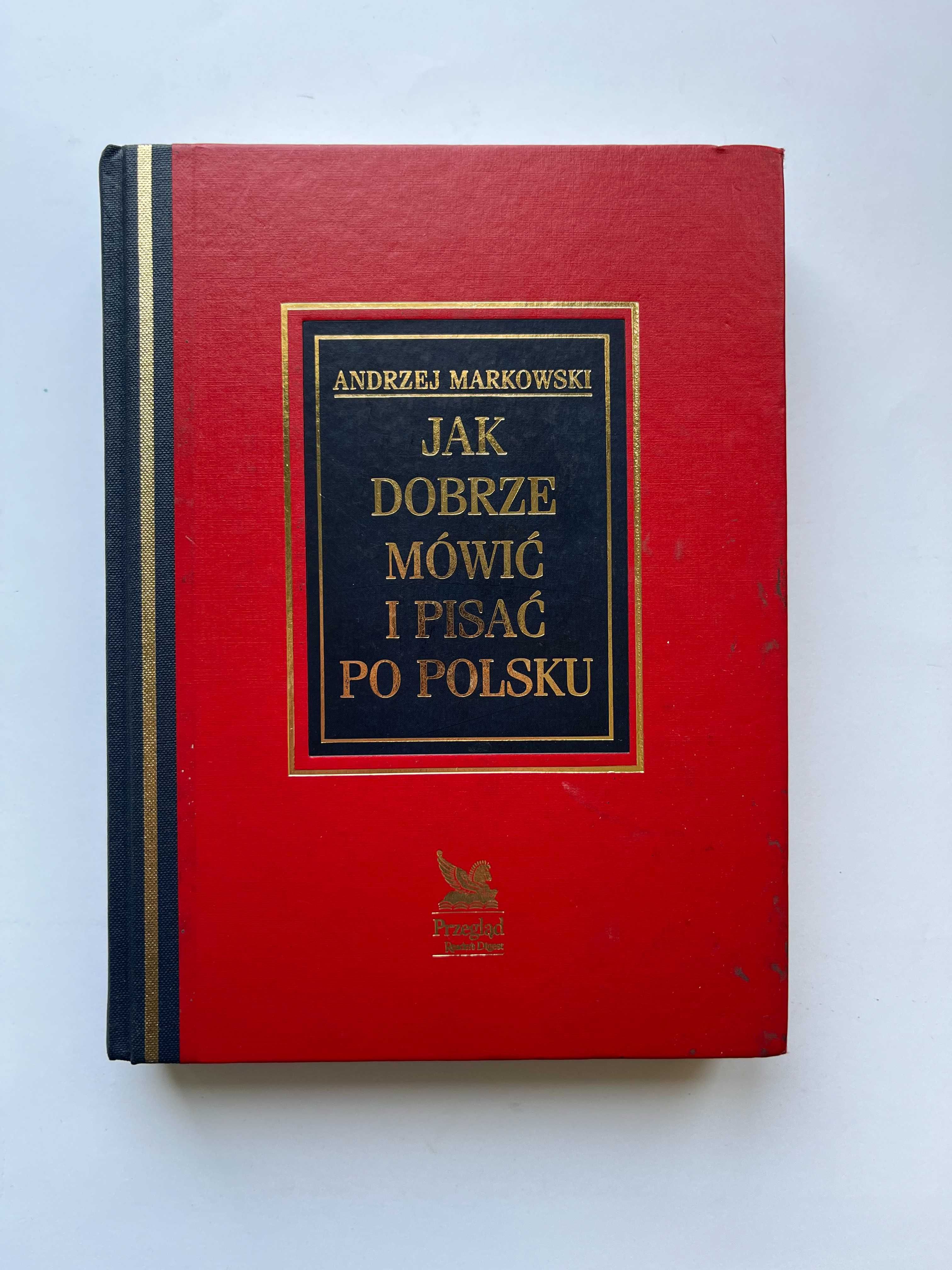 Jak dobrze mówić i pisać po polsku. Andrzej Markowski.