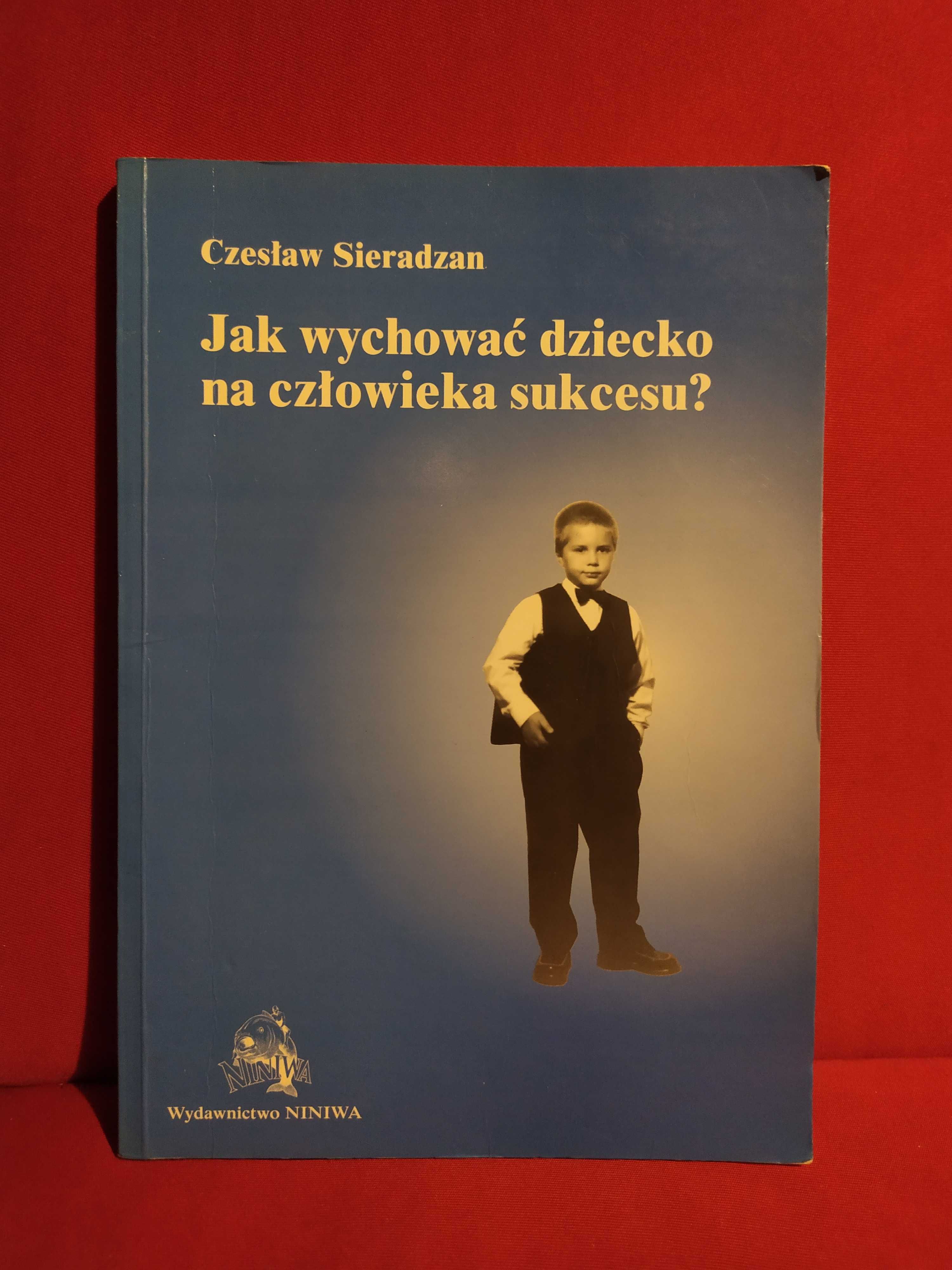 Jak wychować dziecko na człowieka sukcesu - Czesław Sieradzan