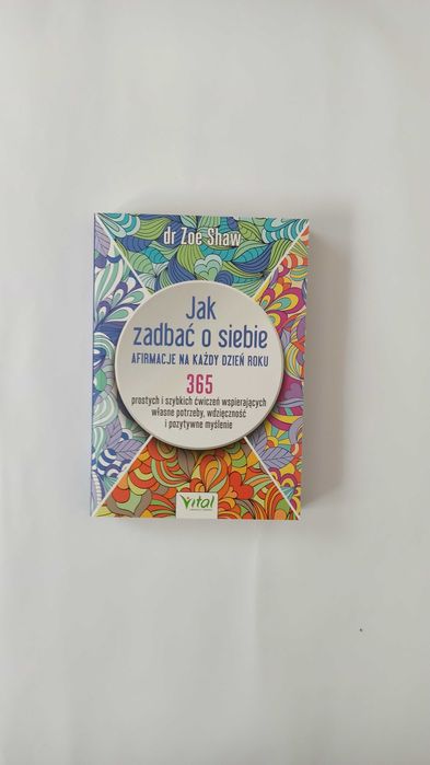 Jak zadbać o siebie. Afirmacje na każdy dzień roku.