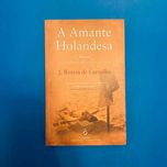 A Amante Holandesa - José Rentes de Carvalho