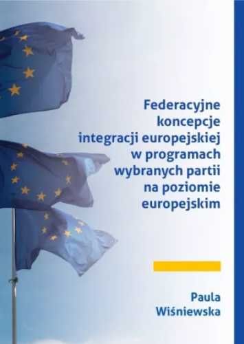 Federacyjne koncepcje integracji europejskiej. - Paula Wiśniewska