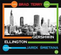 Brad Terry Jarek Śmietana Plays Gershwin Ellington