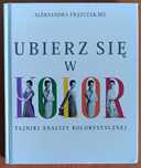 A. Frątczak-Biś "Ubierz się w kolor. Tajniki analizy kolorystycznej"