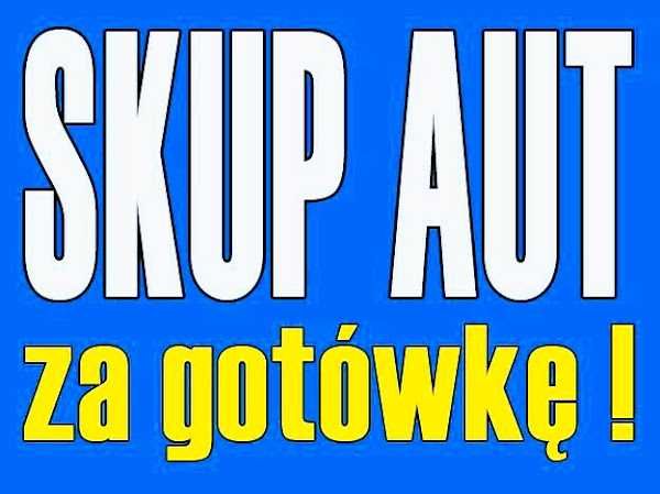 Nr1. Auto SKUP Samochodów_Nie MARUDZIMY_Gotówka SZYBKI Dojazd-SKUP AUT