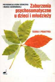 Zaburzenia psychosomatyczne u dzieci i młodzieży LESZEK SZEWCZYK