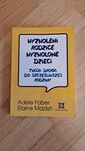 Wyzwoleni rodzice wyzwolone dzieci Adele Faber Elaine Mazlish
