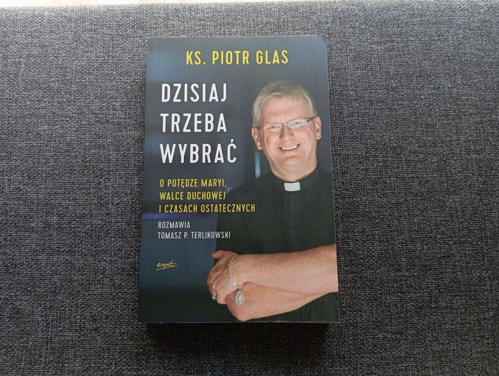 Książka Dzisiaj trzeba wybrać ks. Piotr Glas