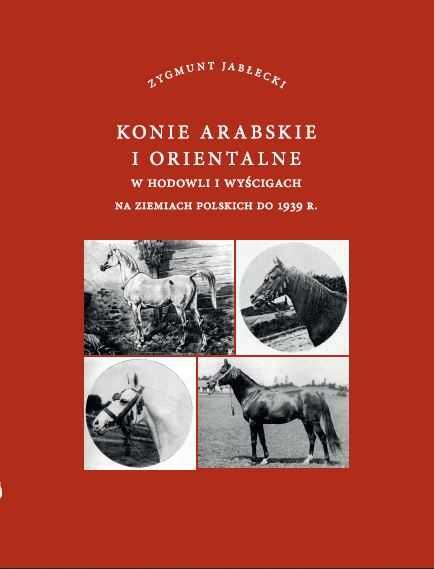 Konie arabskie i orientalne w hodowli i wyścigach na ziemiach polskich