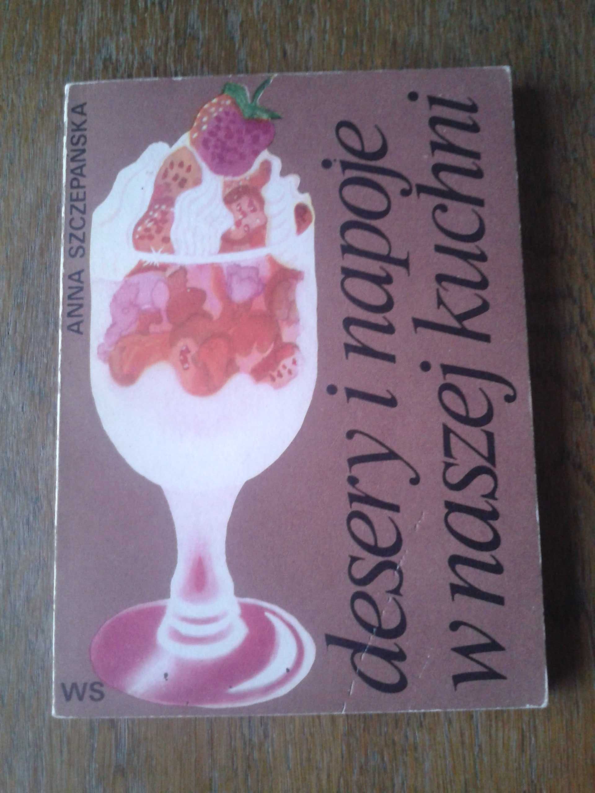 Książka Desery i napoje w naszej kuchni Anna Szczepańska