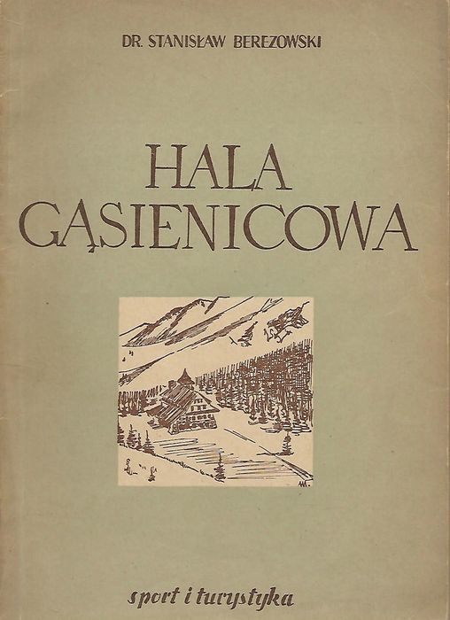 Hala Gąsienicowa. Zwięzła Monografia Krajoznawcza Stanisław Berezowski
